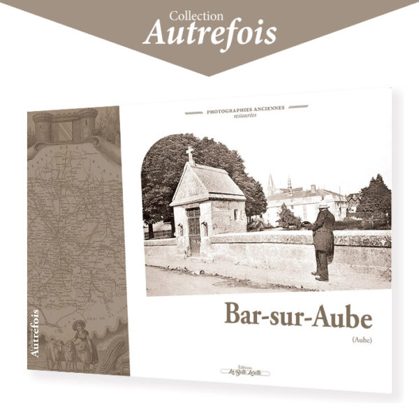 BAR-SUR-AUBE – Autrefois (photographies anciennes)